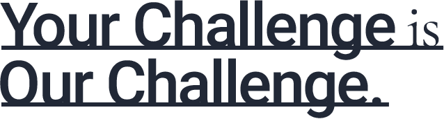 Your Challenge is Our Challenge.